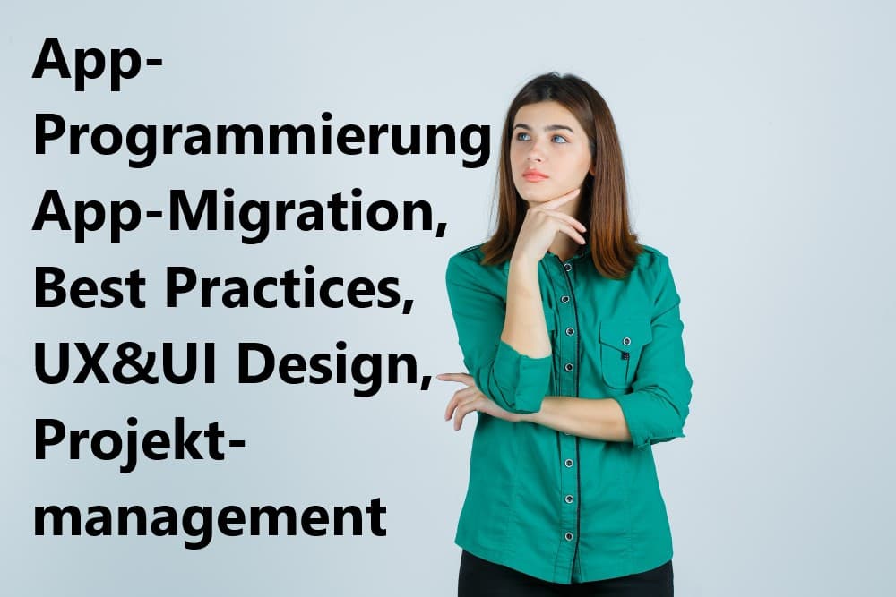 Eine Frau in einer nachdenklichen Pose mit den Worten App-Programmierung, App-Migration, Best Practices, UX&UI Design, Projektmanagement.